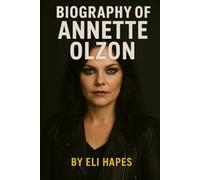 BIOGRAPHY OF ANNETTE OLZON: TRIUMPS, TURBULENCE AND TRANSFORMATION IN MUSIC AND LIFE