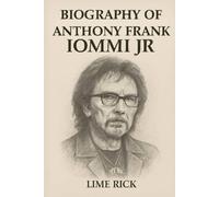 BIOGRAPHY OF ANTHONY FRANK LOMMI JR: FROM BIRMINGHAM'S FACTORIES TO HEAVY METAL IMMORTALITY