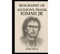 BIOGRAPHY OF ANTHONY FRANK LOMMI JR: FROM BIRMINGHAM'S FACTORIES TO HEAVY METAL IMMORTALITY