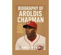 Biography of Aroldis Chapman: From Havana Streets to MLB Stardom