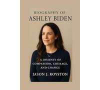 BIOGRAPHY OF ASHLEY BIDEN: A JOURNEY OF COMPASSION, COURAGE, AND CHANGE