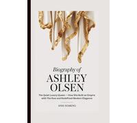 BIOGRAPHY OF ASHLEY OLSEN: The Quiet Luxury Queen How She Built an Empire with The Row and Redefined Modern Elegance in 2025