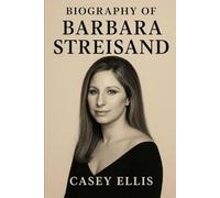 BIOGRAPHY OF BARBARA STREISAND: A LIFE OF ARTISTRY, RESILIENCE, AND INFLUENCE
