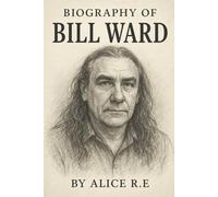 BIOGRAPHY OF BILL WARD: THE MAN BEHIND THE BEAT