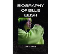 BIOGRAPHY OF BILLIE EILISH: Echoes Of a Generation