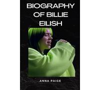 BIOGRAPHY OF BILLIE EILISH: Echoes Of a Generation