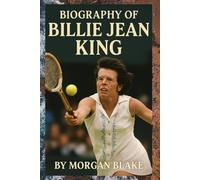 BIOGRAPHY OF BILLIE JEAN KING: THE FEARLESS RISE OF A TENNIS LEGEND AND HER FIGHT FOR EQUALITY ON AND OFF THE COURT