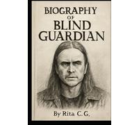 BIOGRAPHY OF BLIND GUARDIAN: THE EPIC JOURNEY OF POWER METAL'S STORYTELLERS