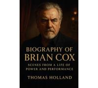 Biography of Brian Cox: Scenes from a life of power and performance