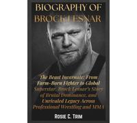 BIOGRAPHY OF BROCK LESNAR: The Beast Incarnate: From Farm-Born Fighter to Global Superstar, Brock Lesnar’s Story of Brutal Dominance, and Unrivaled Legacy Across Professional Wrestling and MMA