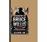 Biography of Bruce Willis: The Smirking truth behind the action Hero Myth Hollywood Never Mentioned