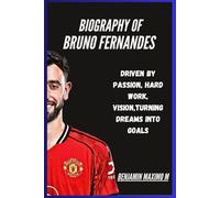 BIOGRAPHY OF Bruno Fernandes: Driven by Passion, Hard Work, Vision,Turning Dreams into Goals