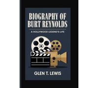 BIOGRAPHY OF BURT REYNOLDS: A Hollywood Legend's Life