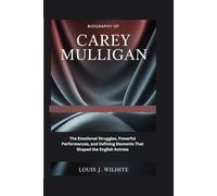 Biography of Carey Mulligan: The Emotional Struggles, Powerful Performances, and Defining Moments That Shaped the English Actress
