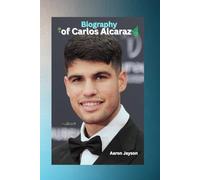Biography of Carlos Alcaraz: The Future of Tennis Starts Now
