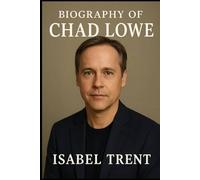 BIOGRAPHY OF CHAD LOWE: BALANCING FAME, FAMILY, AND FILM