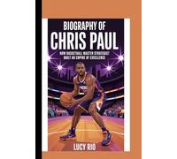Biography of Chris Paul: How Basketball Master Strategist Built An Empire of Excellence