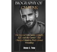 BIOGRAPHY OF CM PUNK: The Story of The Straight Edge Savior: The Rise, Fall, and Relentless Comeback of Wrestling’s Loudest Truth Teller