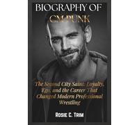 BIOGRAPHY OF CM PUNK: The Story of The Straight Edge Savior: The Rise, Fall, and Relentless Comeback of Wrestling’s Loudest Truth Teller