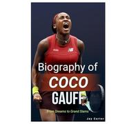 Biography of Coco Gauff: From Dreams to Grand Slams