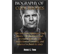 BIOGRAPHY OF CODY RHODES: The Story of “The American Nightmare” : A fearless second-generation icon who left, revolutionized wrestling, and returned to finish his story.