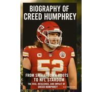 BIOGRAPHY OF CREED HUMPHREY: FROM SMALL-TOWN ROOTS TO NFL STARDOM THE RISE, RESILIENCE, AND IMPACT OF CREED HUMPHREY