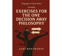 Biography of David Atkins: Including Exercises For The One Decision Away Philosophy