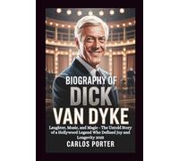 BIOGRAPHY OF DICK VAN DYKE: Laughter, Music, and Magic - The Untold Story of a Hollywood Legend Who Defined Joy and Longevity 2025