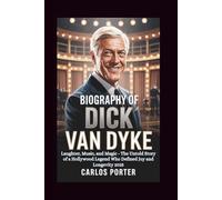BIOGRAPHY OF DICK VAN DYKE: Laughter, Music, and Magic - The Untold Story of a Hollywood Legend Who Defined Joy and Longevity 2025