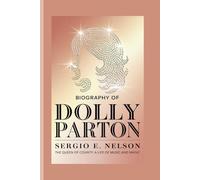 BIOGRAPHY OF DOLLY PARTON: The Queen of Country: A Life of Music and Magic