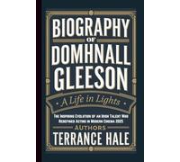 BIOGRAPHY OF DOMHNALL GLEESON: A Life in Lights - The Inspiring Evolution of an Irish Talent Who Redefined Acting in Modern Cinema 2025