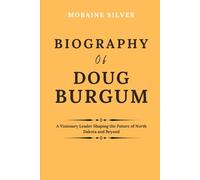 Biography of Doug Burgum: A Visionary Leader Shaping the Future of North Dakota and Beyond