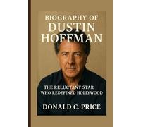 Biography of Dustin Hoffman: The Reluctant Star Who Redefined Hollywood