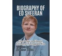 BIOGRAPHY OF ED SHEERAN: From Busker to Billboard, Ed Sheeran’s Unstoppable Rise
