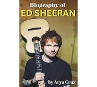BIOGRAPHY OF ED SHEERAN: Strings, Scars and Stardom