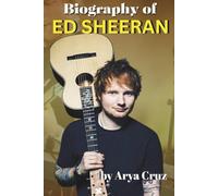 BIOGRAPHY OF ED SHEERAN: Strings, Scars and Stardom