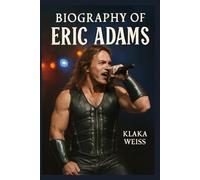 BIOGRAPHY OF ERIC ADAMS: THE VOICE OF HEAVY METAL