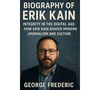 Biography of Erik Kain: Integrity in the Digital Age, How Erik Kain Shaped Modern Journalism and Culture