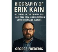 Biography of Erik Kain: Integrity in the Digital Age, How Erik Kain Shaped Modern Journalism and Culture