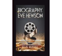 BIOGRAPHY OF EVE HEWSON: Breaking Free - A Tale of Passion, Talent, and Triumph in Film and Fashion in 2025