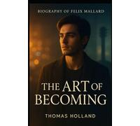 Biography of Felix Mallard: The Art of Becoming
