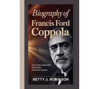 Biography of Francis Ford Coppola: How a Bold Dreamer Redefined American Cinema