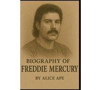 BIOGRAPHY OF FREDDIE MERCURY: A JOURNEY OF ROCK'S GREATEST SHOWMAN AND QUEEN'S LEGENDARY FRONTMAN