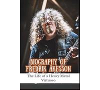 BIOGRAPHY OF FREDRIK ÅKESSON: The Life of a Heavy Metal Virtuoso