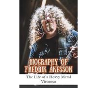 BIOGRAPHY OF FREDRIK ÅKESSON: The Life of a Heavy Metal Virtuoso
