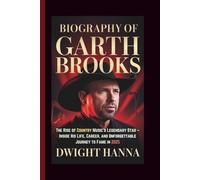 BIOGRAPHY OF GARTH BROOKS: The Rise of Country Music’s Legendary Star - Inside His Life, Career, and Unforgettable Journey to Fame in 2025