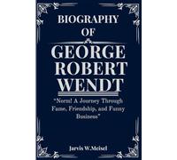 BIOGRAPHY OF GEORGE ROBERT WENDT: “Norm! A Journey Through Fame, Friendship, and Funny Business”