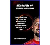 BIOGRAPHY OF Gianluigi Donnarumma: Fearless Between the Posts: The Rise of Italy’s Young Hero, Guarding Dreams, One Save at a Time