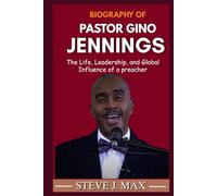 BIOGRAPHY OF GINO JENNINGS: The Life, Leadership, and Global Influence of a Preacher