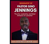 BIOGRAPHY OF GINO JENNINGS: The Life, Leadership, and Global Influence of a Preacher